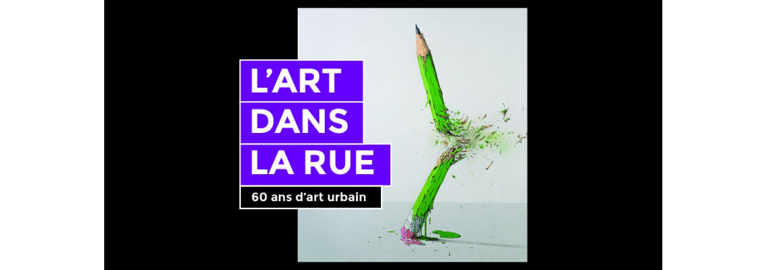 L'Art dans la rue, 60 ans d'art urbain