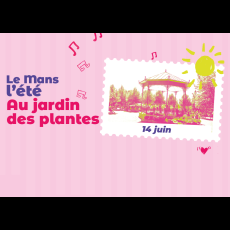 Visuel Le Mans L’Été au Jardin des Plantes – Atelier Le Mans Cité Chanson