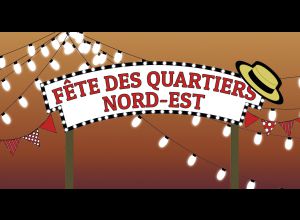 FÊTE DES QUARTIERS NORD-EST