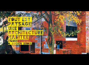 EXPOSITION SIMONE ET LUCIEN KROLL : TOUT EST PAYSAGE, UNE ARCHITECTURE HABITÉE
