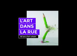 « L'art dans la rue, 60 ans d'art urbain » présentée par Plein Champ, Lefranc Bourgeois et Nicolas Laugero Lasserre